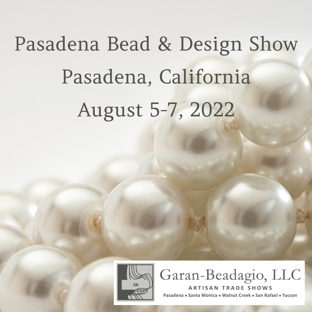 Summer Pasadena Bead & Design Show 2022