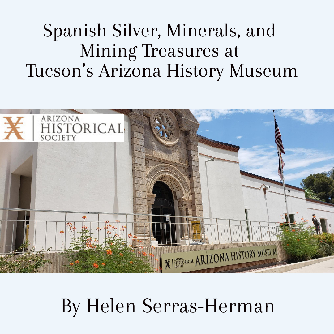Spanish Silver, Minerals, and Mining Treasures at Tucson’s Arizona History Museum
