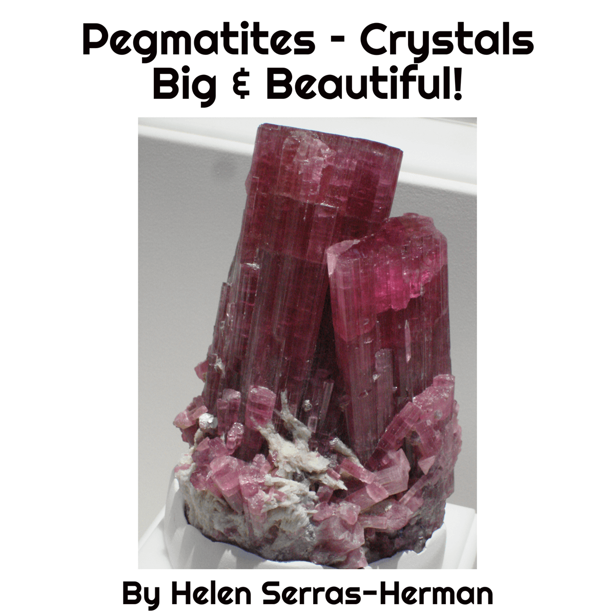 Pegmatites - Crystals Big & Beautiful! 