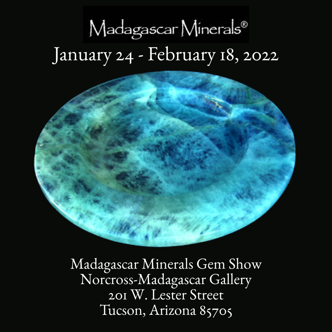 Madagascar Minerals® Gem Show
January 24 - February 18, 2022 
Norcross-Madagascar Gallery