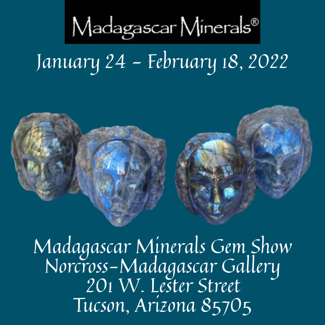 Madagascar Minerals® Gem Show
January 24 - February 18, 2022 
Norcross-Madagascar Gallery
